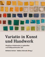 "Variatio in Kunst und Handwerk Modulare Arbeitsweisen in spätantiker und frühbyzantinischer Zeit" ist nun Online