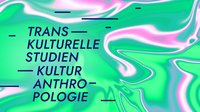 M.A. Transkulturelle Studien/Kulturanthropologie SoSe 25